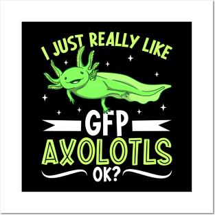 I just really like my GFP Axolotl Posters and Art